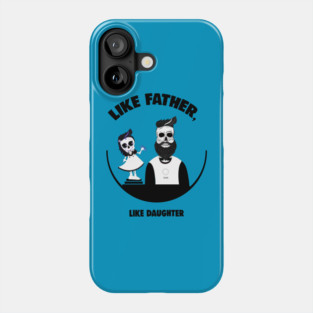 Like Father, Like Daughter Phone Case