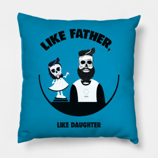 Like Father, Like Daughter Pillow