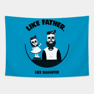 Like Father, Like Daughter Tapestry