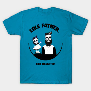 Like Father, Like Daughter T-Shirt