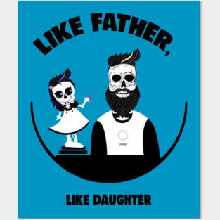 Like Father, Like Daughter Posters and Art