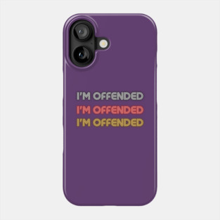 I'm Offended  I'm Offended  I'm Offended Phone Case