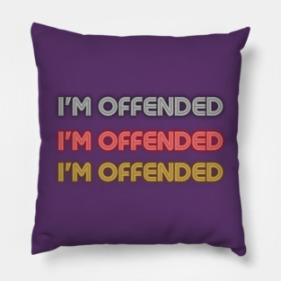 I'm Offended  I'm Offended  I'm Offended Pillow