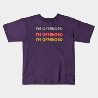 I'm Offended  I'm Offended  I'm Offended Kids T-Shirt