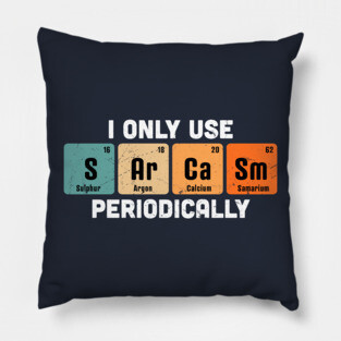 I Only Use Sarcasm Periodically Chemistry Periodic Table Pillow