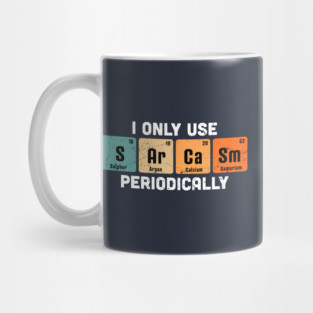 I Only Use Sarcasm Periodically Chemistry Periodic Table Mug