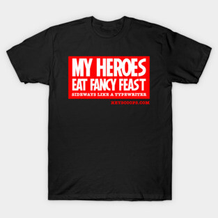 My Heroes Eat Fancy Feast T-Shirt