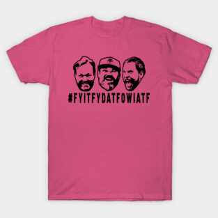 FYITFYDATFOWIATF T-Shirt