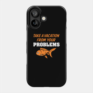 Take A Vacation From Your Problems Phone Case