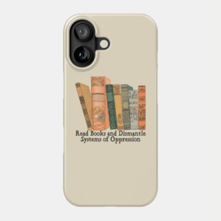 Read Books and Dismantle Systems of Oppression Phone Case