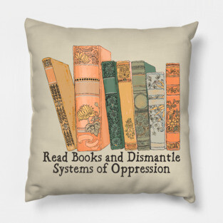 Read Books and Dismantle Systems of Oppression Pillow