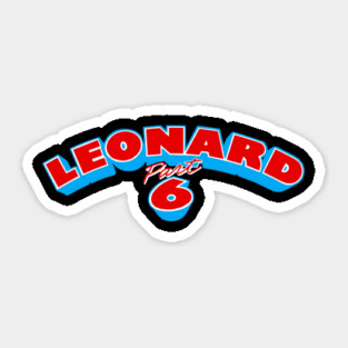 Leonard Part 6 Sticker