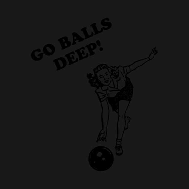 Go Balls Deep by Cosmo Gazoo