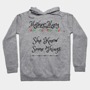 Mother Mary, She Knew Some Things 2 Hoodie