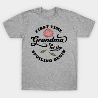 First Time Grandma Let the Spoiling Begin T-Shirt