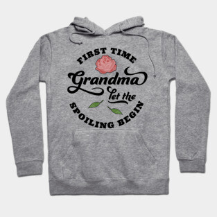 First Time Grandma Let the Spoiling Begin Hoodie