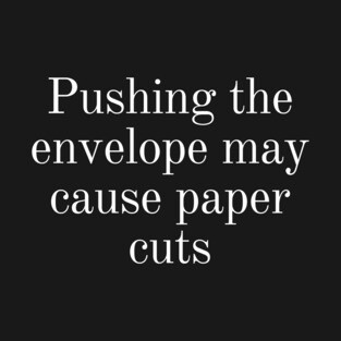 Pushing the envelope may cause paper cuts T-Shirt