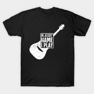 In Jesus Name I Play | Christian Musican Guitar Player T-Shirt