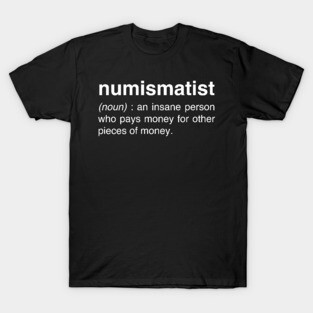 Funny Numismatist Definition | Coin Collecting T-Shirt