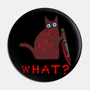 What? - Cat With a Knife Pin