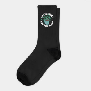 Life Is Short Buy The Plant Socks