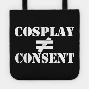 Cosplay is not Consent Tote
