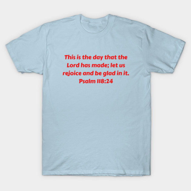 Bible Verse Psalm 118:24 T-Shirt by Prayingwarrior