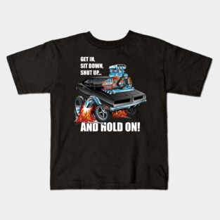 Funny Get In Sit Down Shut Up Hold On Classic Muscle Car Kids T-Shirt