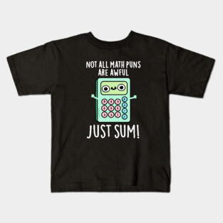 Not All Math Puns Are Awful Just Sum Cute Pun Kids T-Shirt