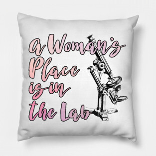 A Woman's Place is in the Lab Pillow