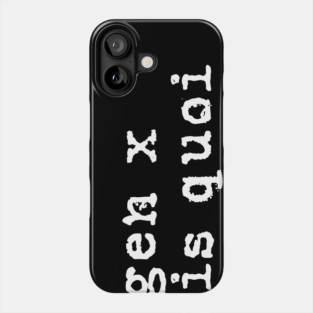 Generation X identity: Gen X sais quoi (white grunge letters) Phone Case