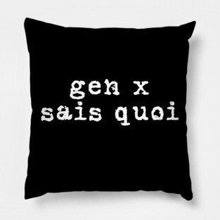 Generation X identity: Gen X sais quoi (white grunge letters) Pillow