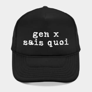 Generation X identity: Gen X sais quoi (white grunge letters) Hat