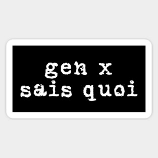 Generation X identity: Gen X sais quoi (white grunge letters) Sticker