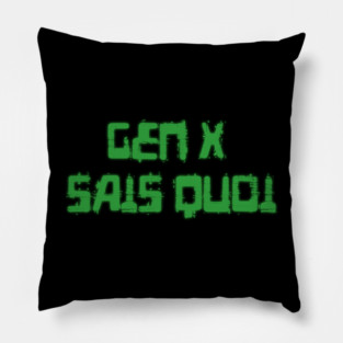 Generation X identity: Gen X sais quoi (computer green grunge letters) Pillow