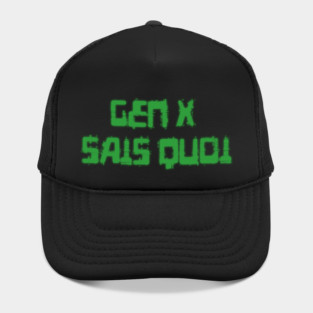 Generation X identity: Gen X sais quoi (computer green grunge letters) Hat