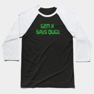 Generation X identity: Gen X sais quoi (computer green grunge letters) Baseball T-Shirt