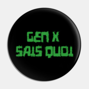 Generation X identity: Gen X sais quoi (computer green grunge letters) Pin