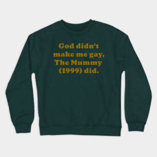The Mummy made me gay Crewneck Sweatshirt