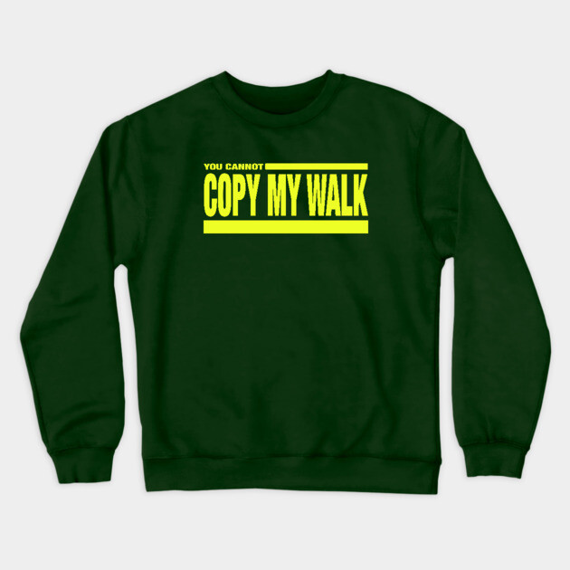 Turbo - You Cannot Copy My Walk Crewneck Sweatshirt by Jim and Them