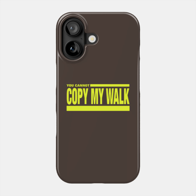 Turbo - You Cannot Copy My Walk Phone Case by Jim and Them