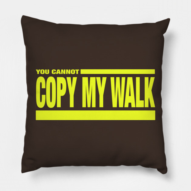 Turbo - You Cannot Copy My Walk Pillow by Jim and Them