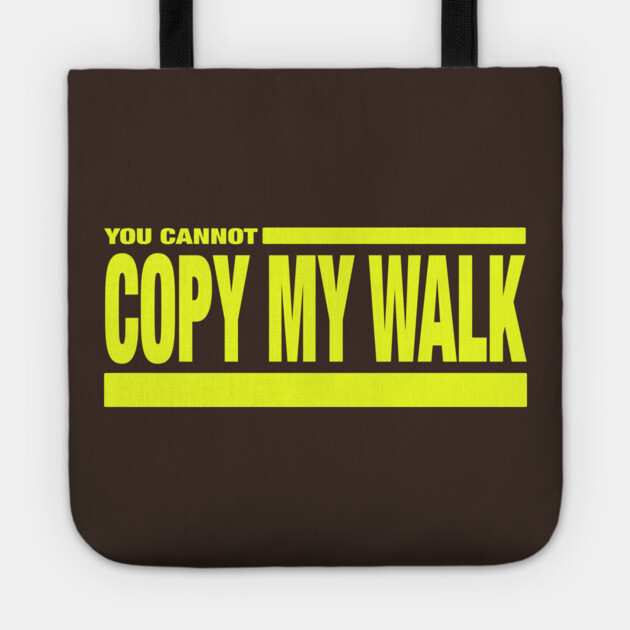 Turbo - You Cannot Copy My Walk Tote by Jim and Them