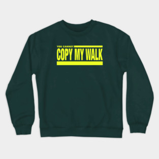 Turbo - You Cannot Copy My Walk Crewneck Sweatshirt