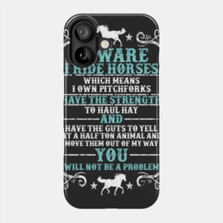 Beware: I Ride Horses Phone Case