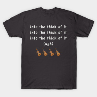 Into the thick of it T-Shirt