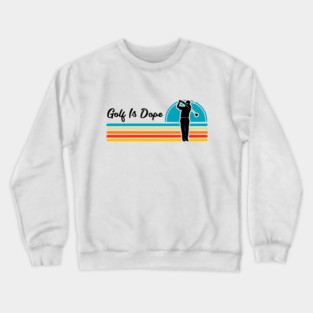 Golf Is Dope Crewneck Sweatshirt