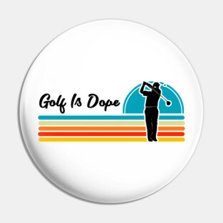 Golf Is Dope Pin