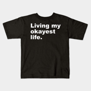 Living My Okayest Life Kids T-Shirt