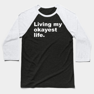 Living My Okayest Life Baseball T-Shirt